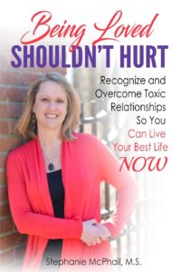 Stephanie McPhail's book "Being Loved Shouldn't Hurt: Recognize and Overcome Toxic Relationships So You Can Live Your Best Life Now"