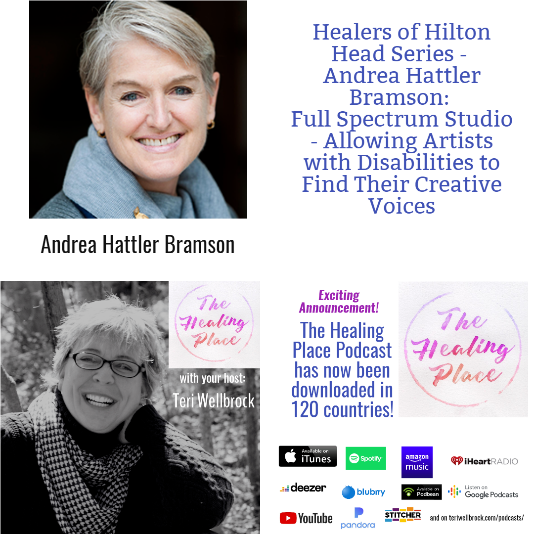 Andrea Hattler Bramson of https://fullspectrumstudio.org/ joins Teri Wellbrock on the Healers of Hilton Head Series